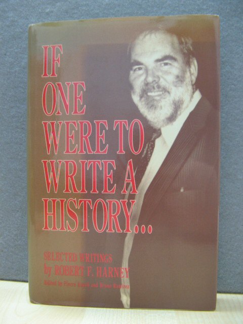 If One Were to Write a History.: Selected Writings By Robert F. Harney