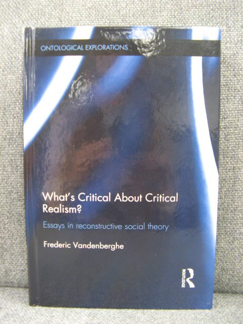 What's Critical About Critical Realism Essays in Reconstructive Social Theory