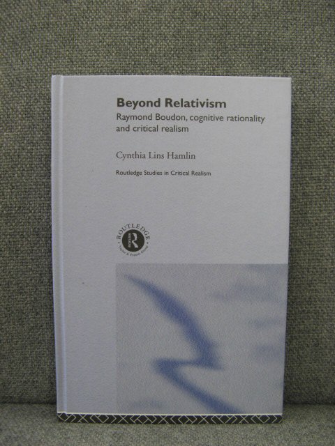 Beyond Relativism: Raymond Boudon, Cognitive Rationality and Critical Realism