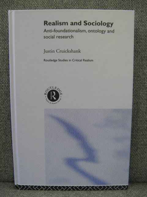 Realism and Sociology: Anti-foundationalism, Ontology and Social Research