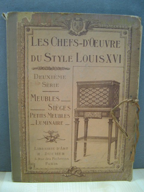 Les Chefs-d'oeuvre du Style Louis XVI. Deuxieme Serie. Meubles - Sieges - Petits Meubles - Luminaire: 56 Documents En Phototypie Precedes D'une Notice