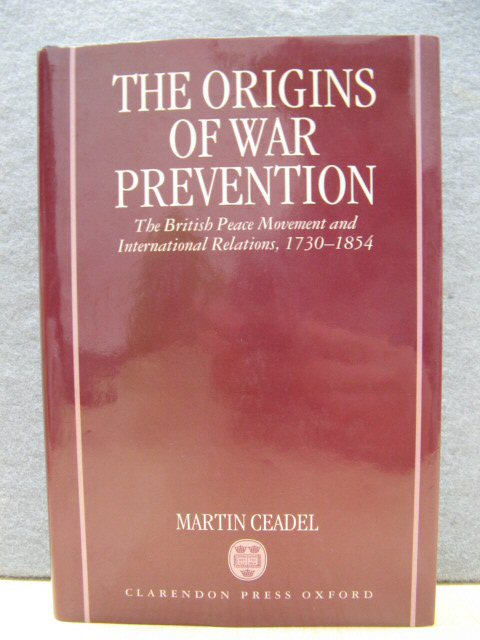The Origins of War Prevention: The British Peace Movement and International Relations, 1730-1854