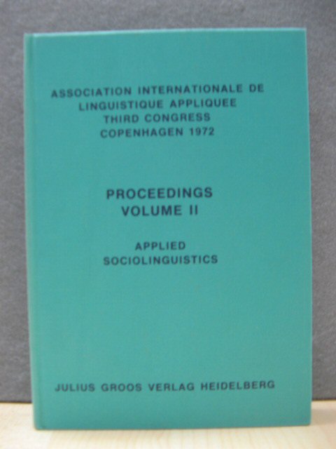 Association Internationale De Linguistique Appliquee Third Congress, Copenhagen 1972, Proceedings Volume II: Applied Sociolinguistics