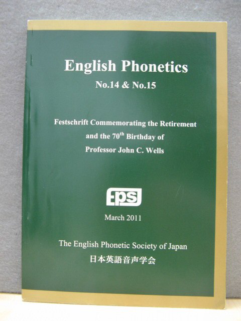 English Phonetics: No. 14 and No. 15: Festschrift Commemorating the Retirement and the 70th Birthday of Professor John C. Wells: March 2011