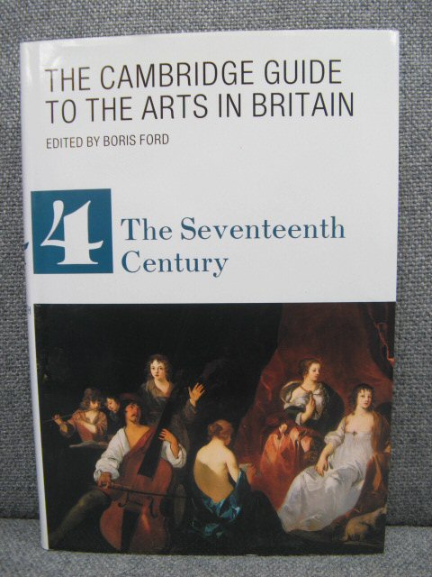 The Cambridge Guide to the Arts in Britain: Volume 4: The Seventeenth Century