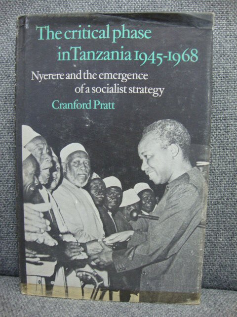 The Critical Phase in Tanzania 1945-1968: Nyerere and the Emergence of a Socialist Strategy