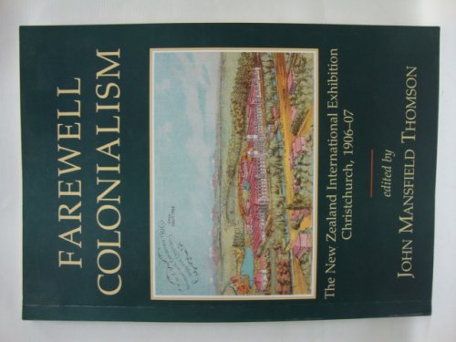 Farewell Colonialism: The New Zealand International Exhibition, Christchurch, 1906-07