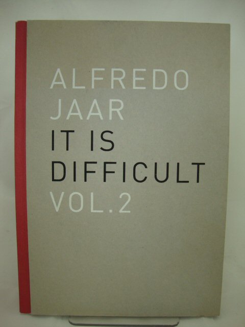 Alfredo Jaar. It is difficult. Ediz. Italiana