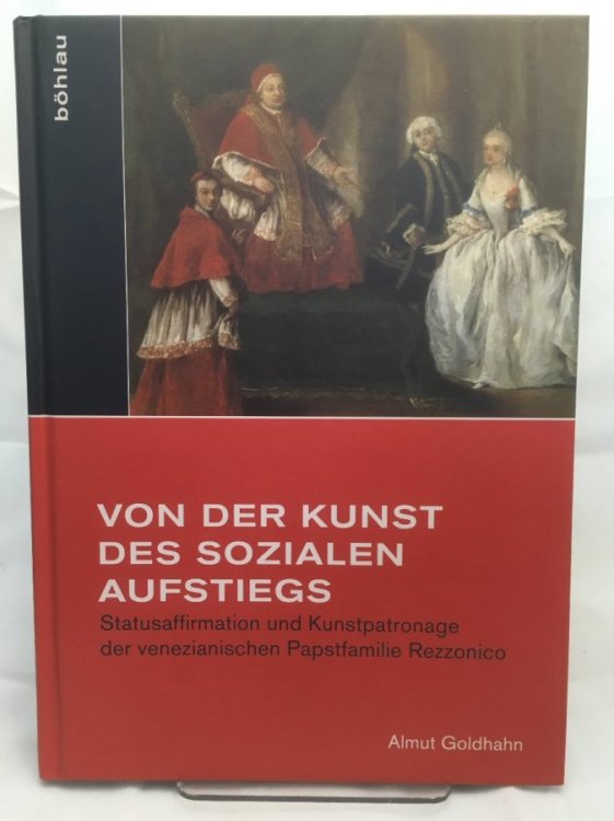 Von der Kunst des sozialen Aufstiegs: Statusstrategien und Kunstpatronage der venezianischen Papstfamilie Rezzonico