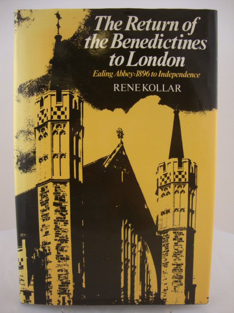 The Return of the Benedictines to London: A History of Ealing Abbey from 1896 to Independence