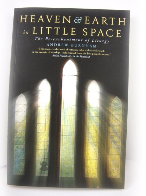Heaven and Earth in Little Space: The Re-enchantment of Liturgy