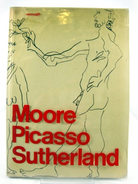 Moore, Picasso, Sutherland: Drawings, Watercolours, Gouaches