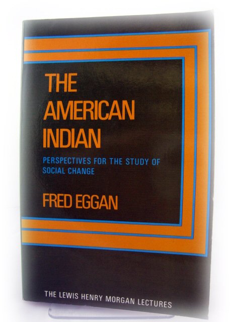 The American Indian: Perspectives for the Study of Social Change (The Lewis Henry Morgan Lectures/1964)