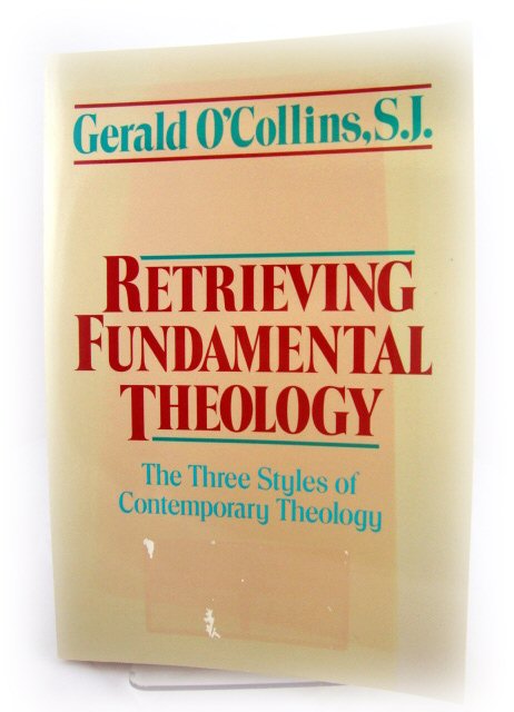 Retrieving Fundamental Theology: The Three Styles of Contemporary Theology