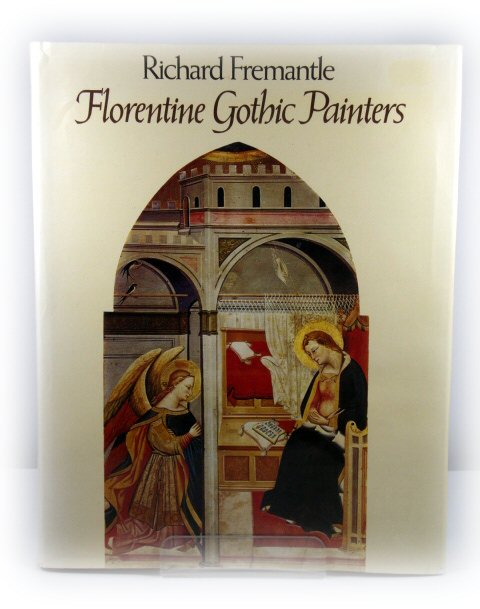 Florentine Gothic Painters from Giotto to Masaccio: A Guide to Painting in and Near Florence, 1300 to 1450