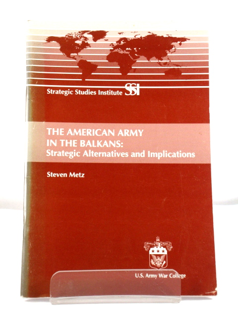 The American Army in the Balkans: Strategic Alternatives and Imperatives