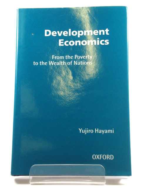 Development Economics: From the Poverty to the Wealth of Nations