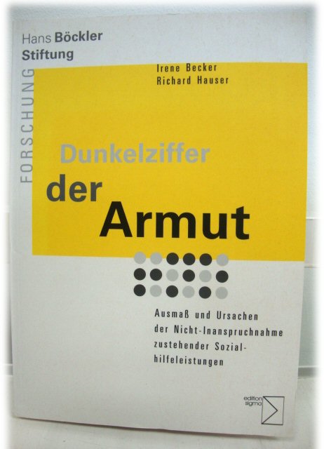 Dunkelziffer Der Armut: Ausmass Und Ursachen Der Nicht-Inanspruchnahme Zustehender Sozialhilfeleistungen (Forschung aus Der Hans-BOckler-Siftung)