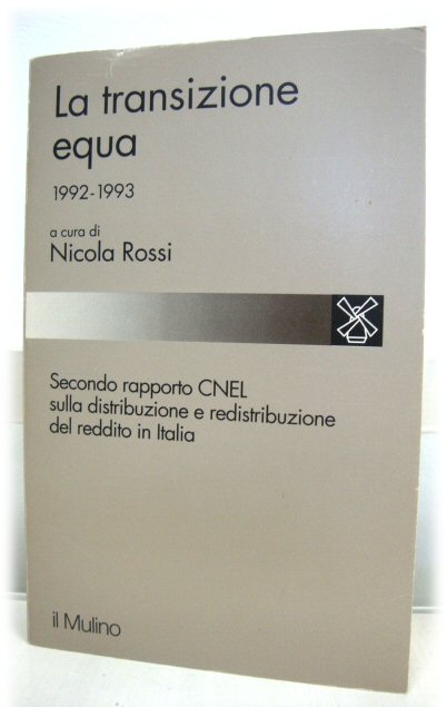 La Transizione Equa, 1992 - 1993: Secondo Rapporto CNEL Sulla Distribuzione e Redistribuzione Del Reddito in Italia (Studi e Ricerche)