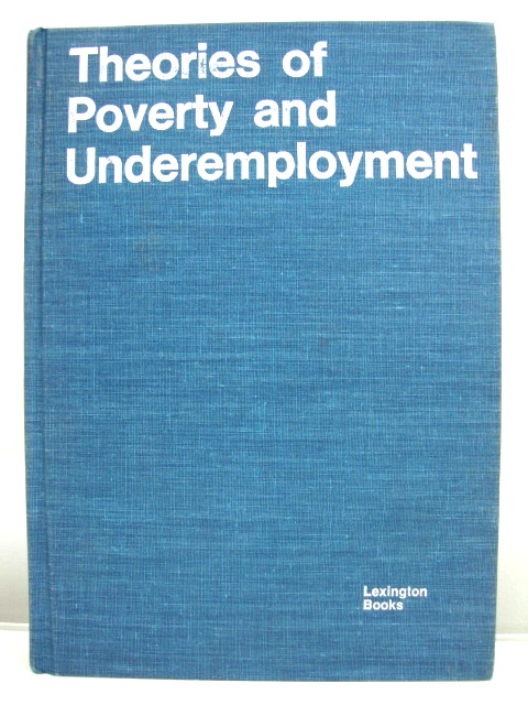 Theories of Poverty and Underemployment: Orthodox, Radical, and Dual Labor Market Perspectives