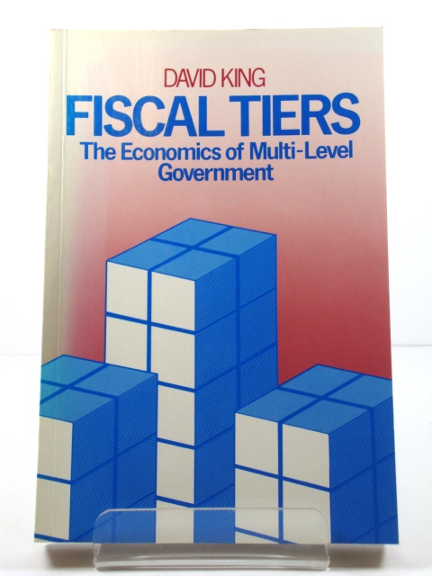 Fiscal Tiers: The Economics of Multi-Level Government
