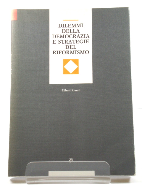 Dilemmi Della Democrazia E Strategie Del Riformismo