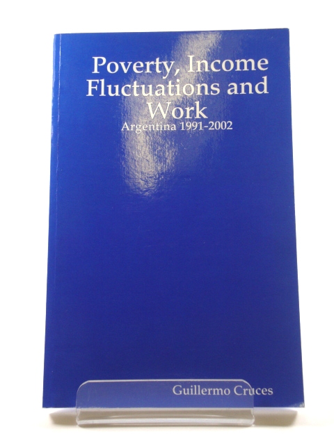 Poverty, Income Fluctuations and Work: Argentina 1991 - 2002