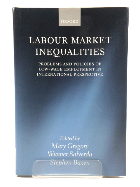 Labour Market Inequalities: Problems and Policies of Low-Wage Employment in International Perspective