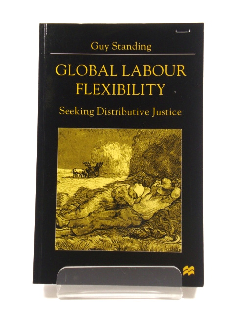 Global Labour Flexibility: Seeking Distributive Justice