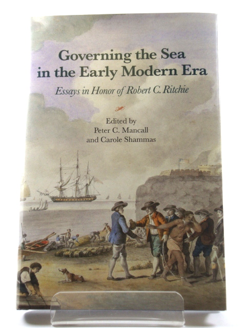 Governing the Sea in the Early Modern Era: Essays in Honor of Robert C. Ritchie