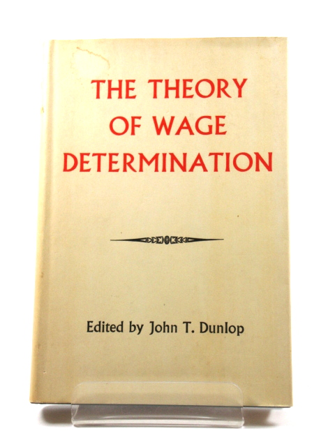 The Theory of Wage Determination: Proceedings of a Conference Held By the International Economic Association