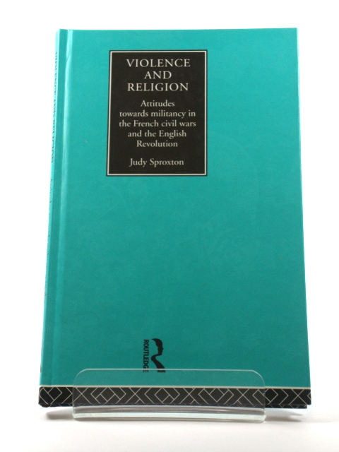 Violence and Religion: Attitudes Towards Militancy in the French Civil Wars and the English Revolution