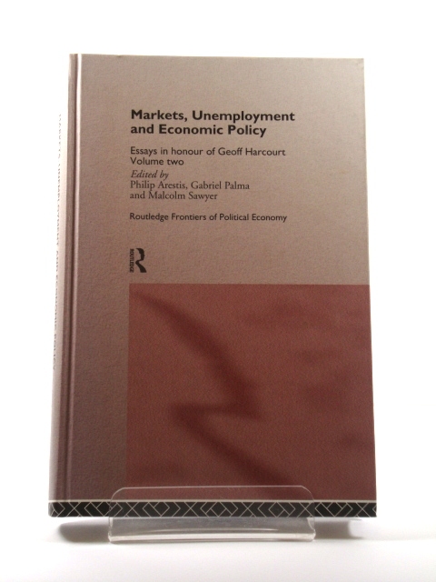 Markets, Unemployment and Economic Policy: Essays in Honour of Geoff Harcourt: Volume Two