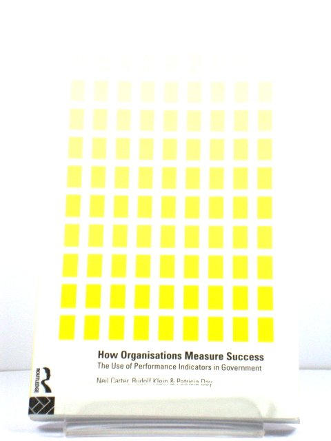 How Organisations Measure Success: The Use of Performance Indicators in Government