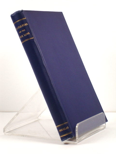 Dr. Chalmers and the Poor Laws: A Comparison of Scotch and English Pauperism and Evidence Before the Committee of the House of Commons