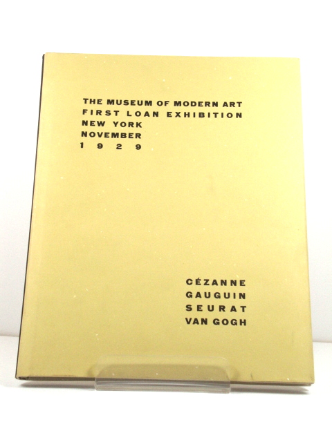 The Museum of Modern Art First Loan Exhibition, New York, November 1929: CEzanne, Gauguin, Seurat, Van Goth
