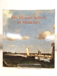Die Haager Schule in MUnchen: Meisterwerke der hollndischen Malerei des 19. Jahrhunderts aus dem Haager Gemeentemuseum und den Bayerischen StaatsgemAldesammlungen