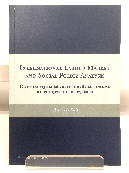 International Labour Market and Social Policy Analysis: Essays on Segmentation, Cross-National Variation and European Union Regulation