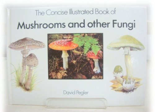 The Concise Illutrated Book of Mushrooms and Other Fungi