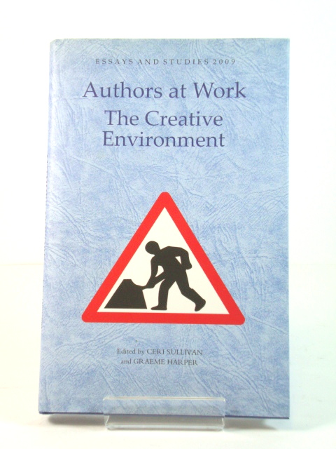 Authors at Work: The Creative Environment (Essays and Studies 2009)