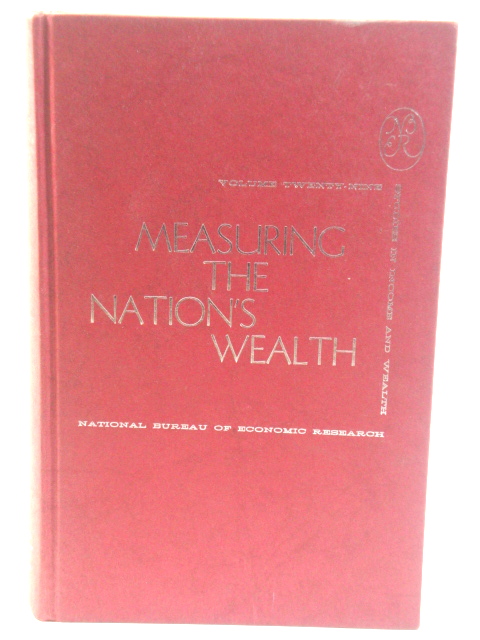 Measuring the Nation's Wealth: Studies in Income and Wealth: Volume Twenty-Nine