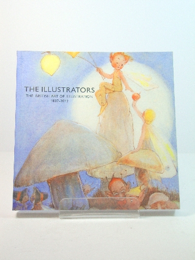 The Illustrators: The British Art of Illustration 1837-2012