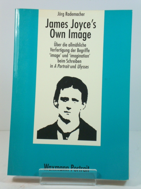 James Joyce's Own Image. ber die allmhliche Verfertigung der Begriffe 'image' and 'imagination' beim Schreiben in A Portrait und Ulysses