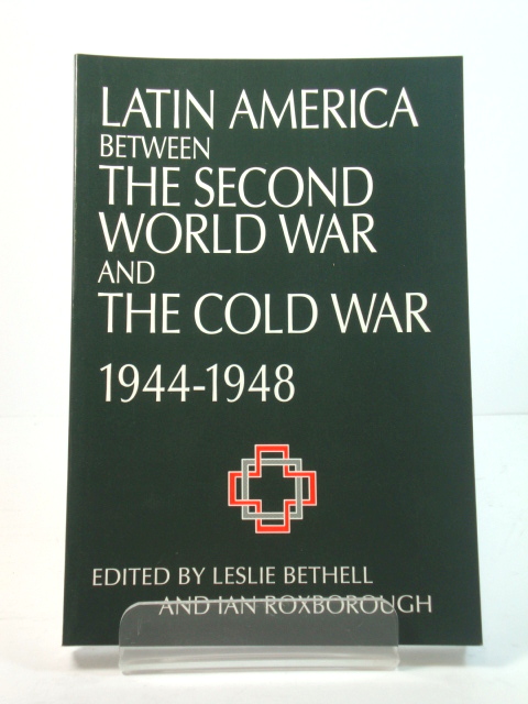 Latin America Between the Second World War and the Cold War, 1944 - 1948