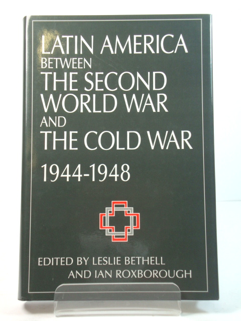 Latin America Between the Second World War and the Cold War, 1944 - 1948