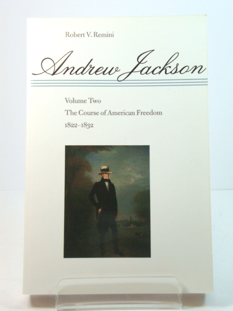 Andrew Jackson: Volume Two: The Course of American Freedom, 1822-1832