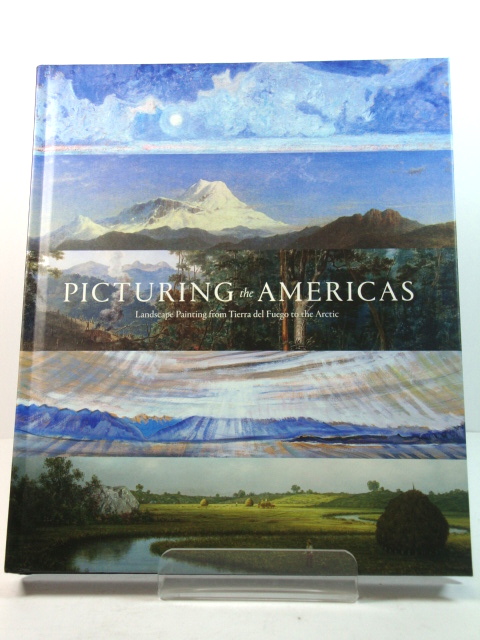 Picturing the Americas: Landscape Painting from Tierra del Fuego to the Arctic