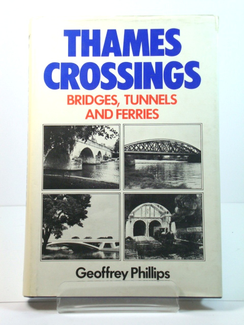 Thames Crossings: Bridges, Tunnels and Ferries