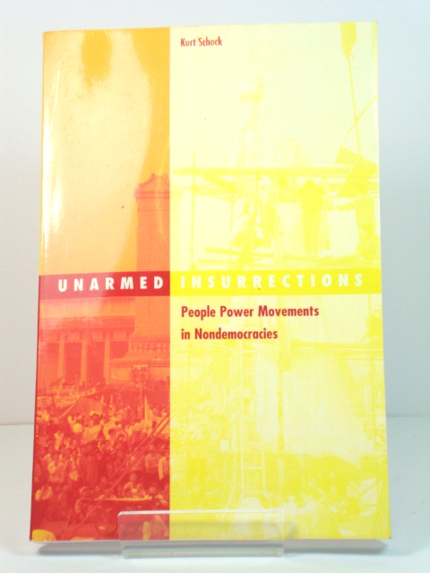 Unarmed Insurrections: People Power Movements in Nondemocracies