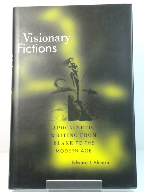 Visionary Fictions: Apocalyptic Writing from Blake to the Modern Age